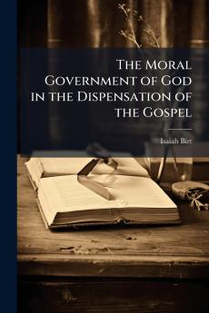 The Moral Government of God in the Dispensation of the Gospel