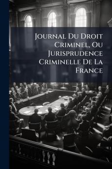 Journal Du Droit Criminel Ou Jurisprudence Criminelle De La France