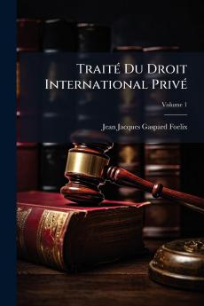 Traité Du Droit International Privé; Volume 1