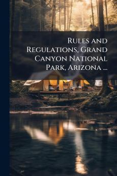Rules and Regulations Grand Canyon National Park Arizona ...