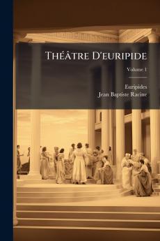 Théâtre D'euripide; Volume 1