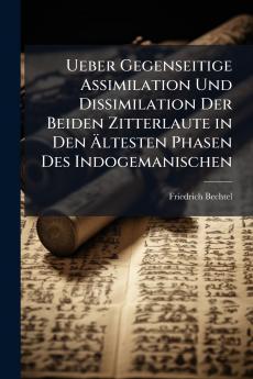 Ueber Gegenseitige Assimilation Und Dissimilation Der Beiden Zitterlaute in Den Ältesten Phasen Des Indogemanischen