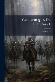 Chroniques De Froissart; Volume 14