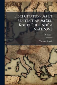 Libri Citationum Et Sententiarum Seu Knihy Puhonné a Nálezové; Volume 4