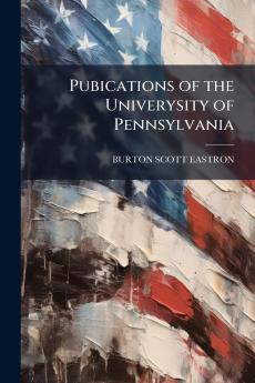 Pubications of the Univerysity of Pennsylvania