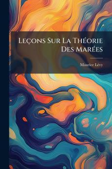 Leçons Sur La Théorie Des Marées
