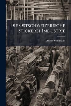 Die Ostschweizerische Stickerei-Industrie
