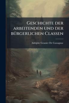 Geschichte der arbeitenden und der bürgerlichen Classen