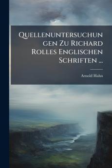 Quellenuntersuchungen Zu Richard Rolles Englischen Schriften ...