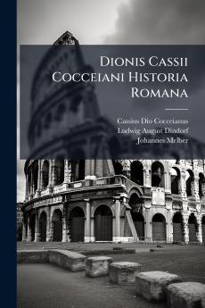 Dionis Cassii Cocceiani Historia Romana