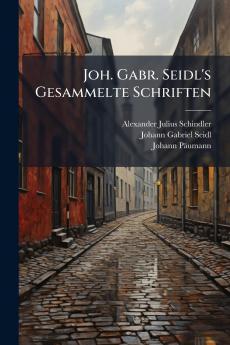 Joh. Gabr. Seidl's Gesammelte Schriften