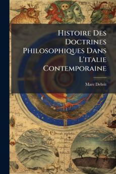 Histoire Des Doctrines Philosophiques Dans L'italie Contemporaine