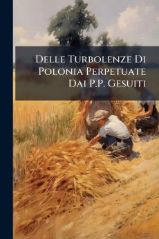 Delle Turbolenze Di Polonia Perpetuate Dai P.P. Gesuiti