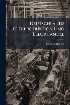 Deutschlands Lederproduktion Und Lederhandel