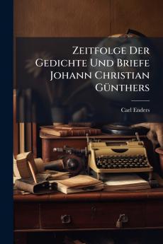 Zeitfolge Der Gedichte Und Briefe Johann Christian Günthers