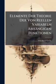 Elemente Der Theorie Der Von Reellen Variabeln Abhängigen Funktionen