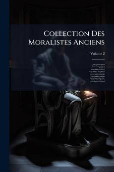 Collection Des Moralistes Anciens