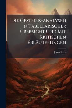 Die Gesteins-Analysen in Tabellarischer Übersicht Und Mit Kritischen Erläuterungen