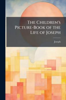 The Children's Picture-Book of the Life of Joseph