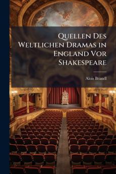 Quellen Des Weltlichen Dramas in England Vor Shakespeare