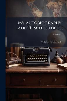 My Autobiography and Reminiscences; Volume 2