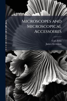 Microscopes and Microscopical Accessoires