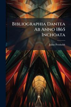 Bibliographia Dantea Ab Anno 1865 Inchoata