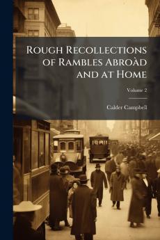 Rough Recollections of Rambles Abroàd and at Home; Volume 2