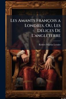 Les Amants François a Londres Ou Les Délices De L'angleterre