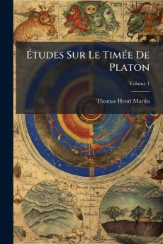 Études Sur Le Timée De Platon; Volume 1