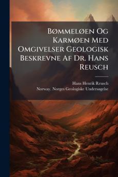 Bømmeløen Og Karmøen Med Omgivelser Geologisk Beskrevne Af Dr. Hans Reusch