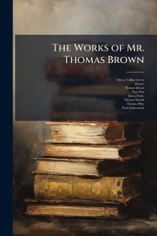 The Works of Mr. Thomas Brown