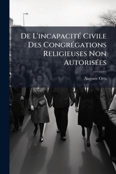 De L'incapacité Civile Des Congrégations Religieuses Non Autorisées