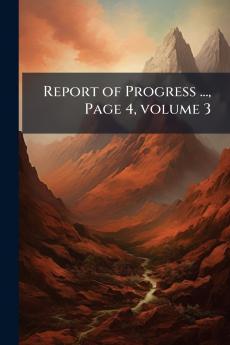 Report of Progress ... Page 4 volume 3