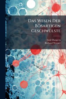 Das Wesen Der Bösartigen Geschwülste