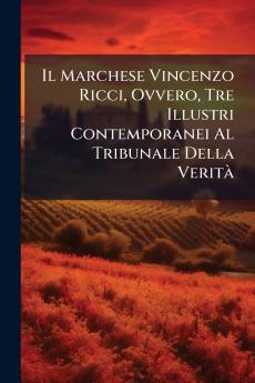 Il Marchese Vincenzo Ricci Ovvero Tre Illustri Contemporanei Al Tribunale Della Verità