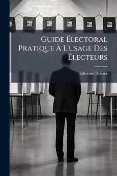 Guide Électoral Pratique À L'usage Des Électeurs