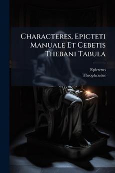 Characteres Epicteti Manuale Et Cebetis Thebani Tabula