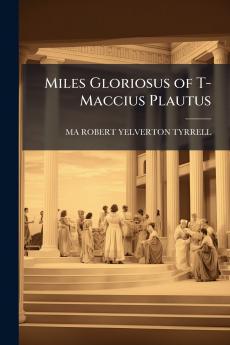 Miles Gloriosus of T-Maccius Plautus