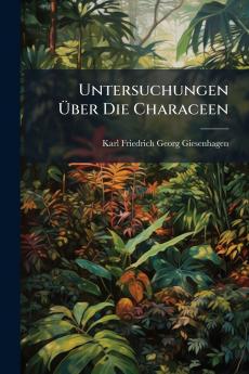 Untersuchungen Über Die Characeen