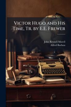 Victor Hugo and His Time Tr. by E.E. Frewer