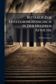 Beiträge Zur Entstehungsgeschichte Der Neueren Ästhetik