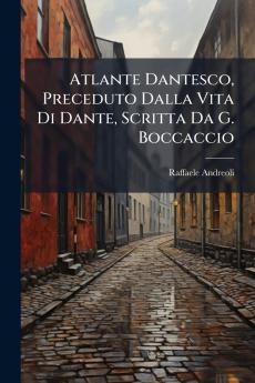 Atlante Dantesco Preceduto Dalla Vita Di Dante Scritta Da G. Boccaccio