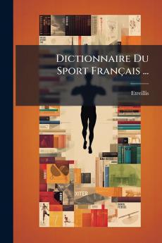 Dictionnaire Du Sport Français ...