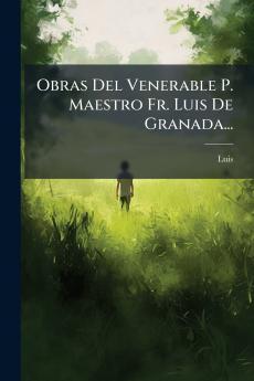 Obras Del Venerable P. Maestro Fr. Luis De Granada...