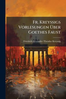 Fr. Kreyssigs Vorlesungen Über Goethes Faust