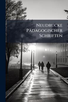 Neudrucke Pädagogischer Schriften