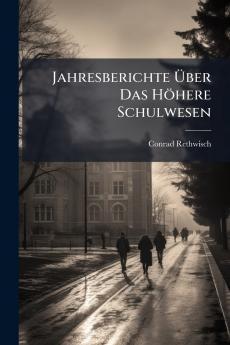 Jahresberichte Über Das Höhere Schulwesen