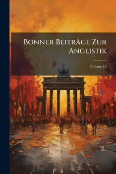 Bonner Beiträge Zur Anglistik; Volume 12