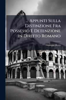 ... Appunti Sulla Distinzione Fra Possesso E Detenzione in Diritto Romano